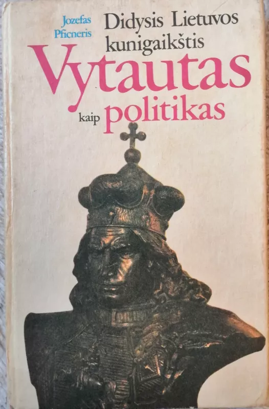 Didysis Lietuvos kunigaikštis Vytautas kaip politikas - Jozefas Pficneris, knyga 2