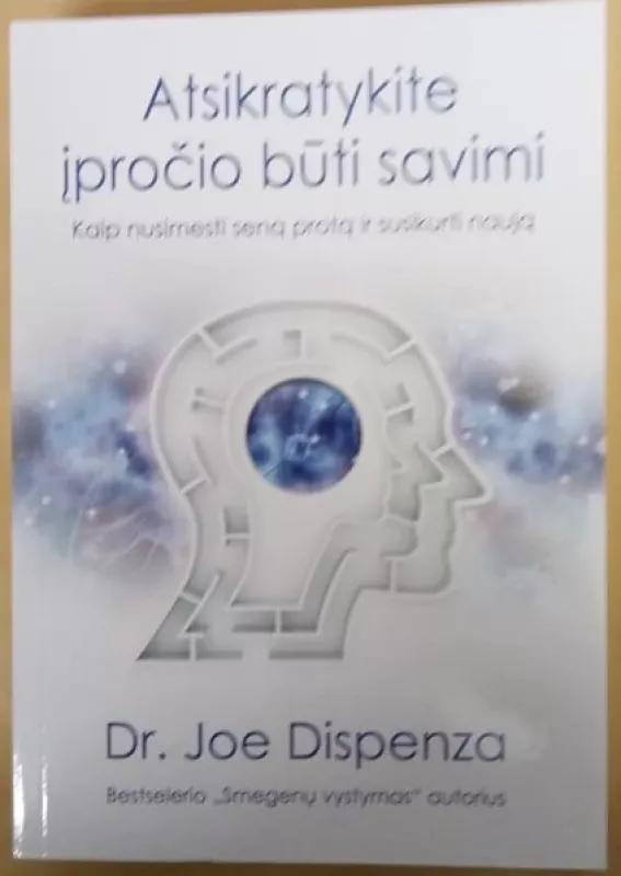 Atsikratykite įpročio būti savimi - Dr. Joe Dispenza, knyga