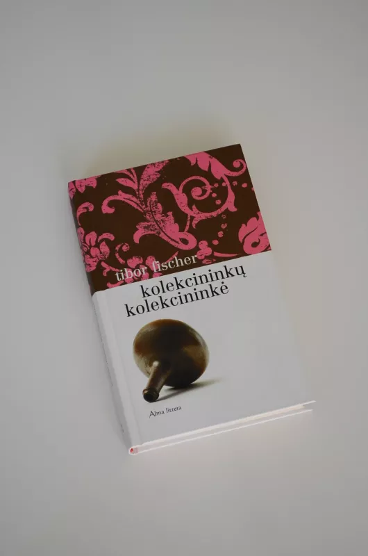 Kolekcininkų kolekcininkė - Tibor Fischer, knyga