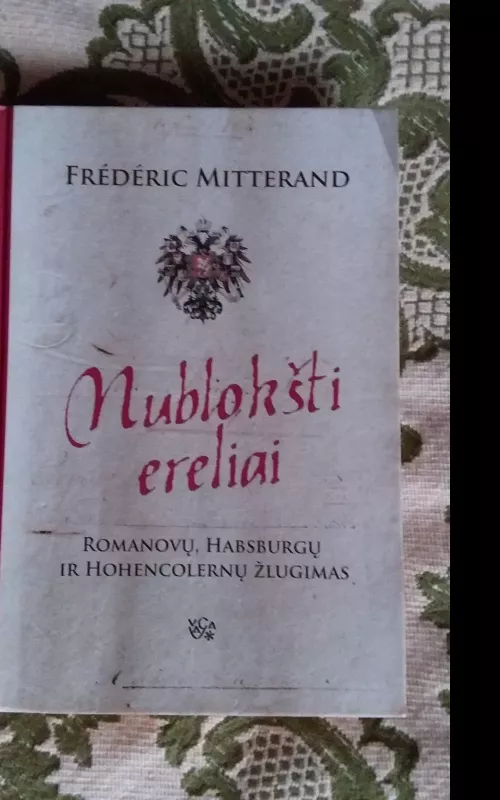 Nublokšti ereliai: Romanovų, Habsburgų ir Hohencolernų žlugimas - Frederic Mitterand, knyga 2