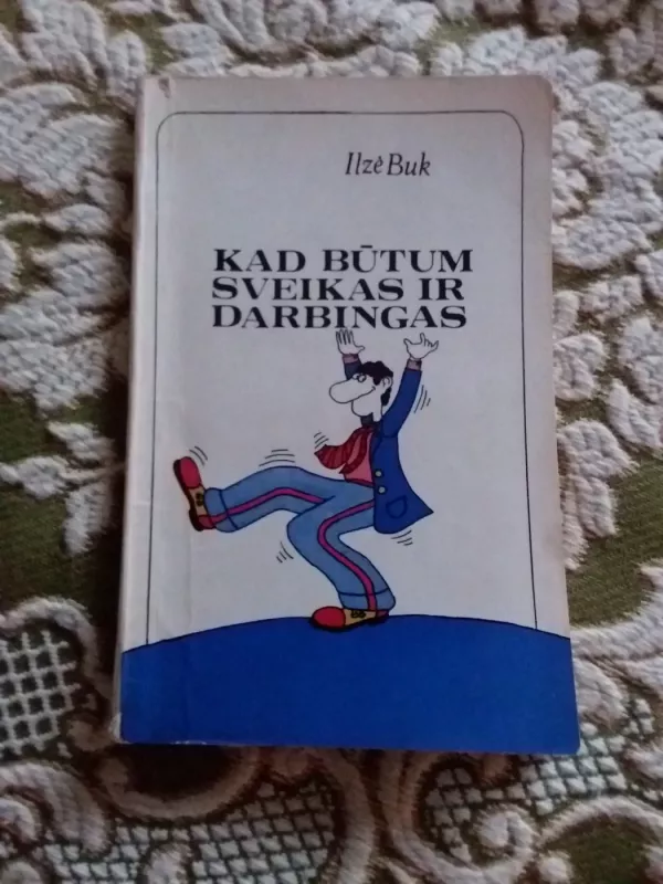 Kad būtum sveikas ir darbingas - Ilzė Buk, knyga 2