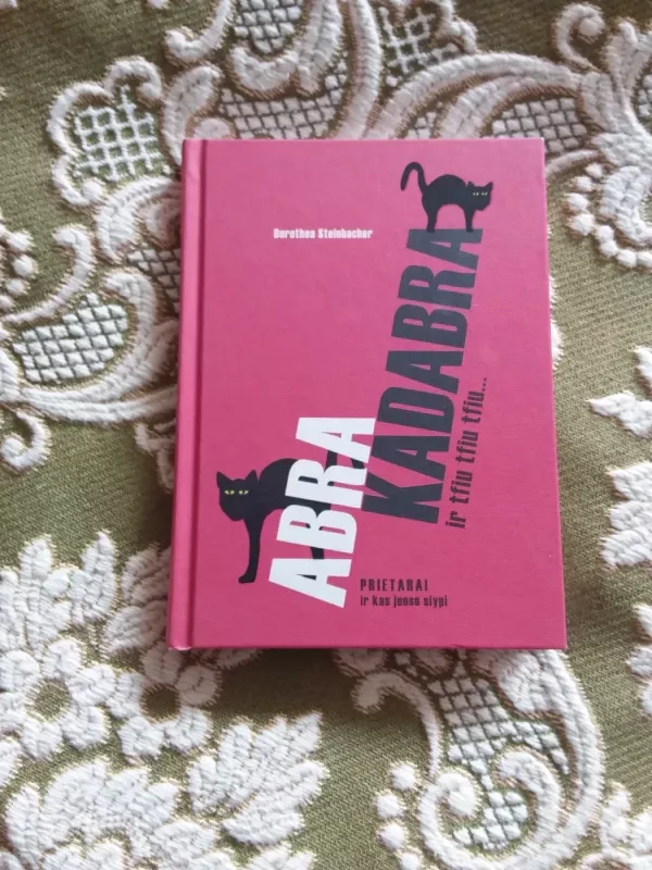 Abra kadabra ir tfiu tfiu tfiu... Prietarai ir kas juose slypi - Dorothea Steinbacher, knyga 2