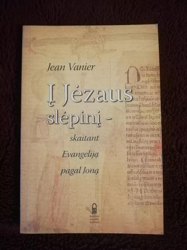 Į Jėzaus slėpinį-skaitant Evangeliją pagal Joną - Jean Vanier, knyga 2