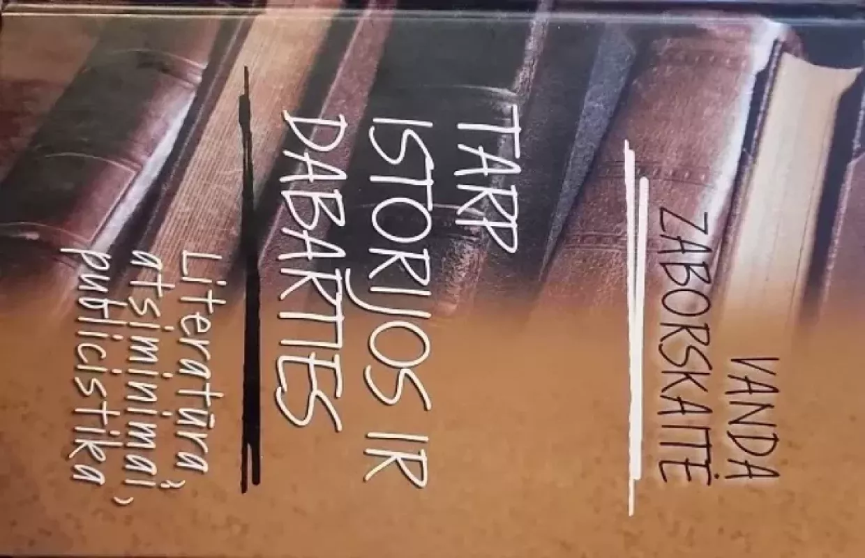 Tarp istorijos ir dabarties. Literatūra, atsiminimai, publicistika - Vanda Zaborskaitė, knyga 3