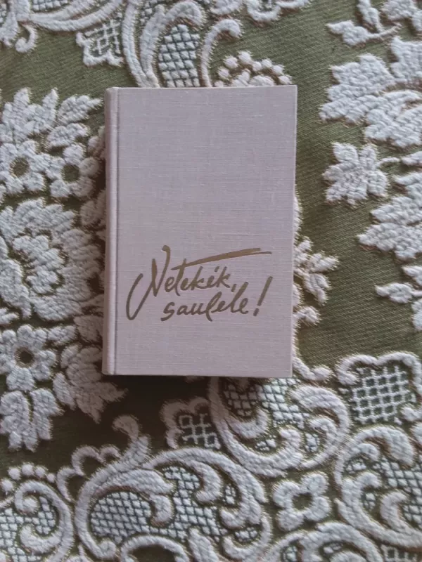 NETEKĖK, SAULELE! - Juozas Paukštelis, knyga 3