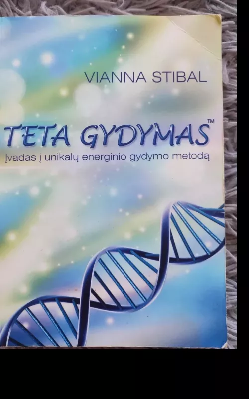 TETA GYDYMAS Įvadas į unikalų energetinio gydymo metodą - Vianna Stibal, knyga