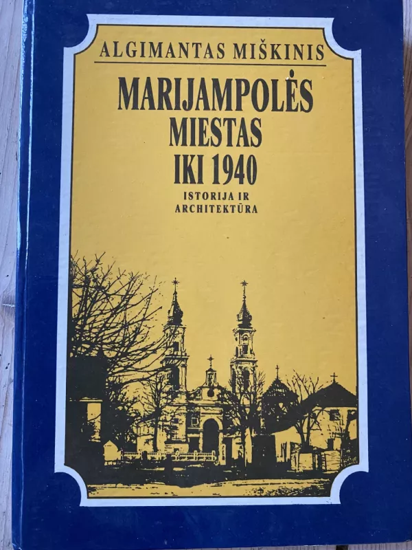 Marijampolės miestas iki 1940: istorija ir architektūra - Algimantas Miškinis, knyga 2