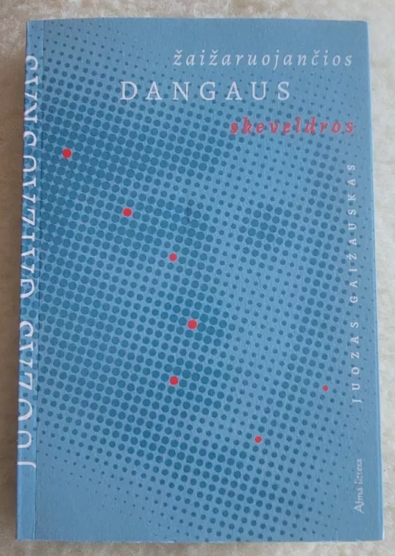 Žaižaruojančios dangaus skeveldros - Juozas Gaižauskas, knyga 2