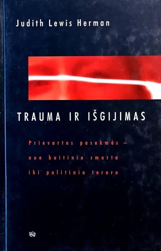 Trauma ir išgijimas: prievartos pasekmės-nuo buitinio smurto iki politinio teroro - Judith Lewis Herman, knyga