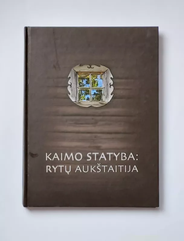 Kaimo statyba: Rytų Aukštaitija - Autorių Kolektyvas, knyga 2