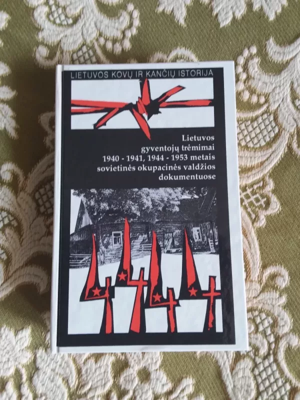 Lietuvos gyventojų trėmimai 1940-1941/1944-1953 metais sovietinės okupacinės valdžios dokumentuose - Autorių Kolektyvas, knyga