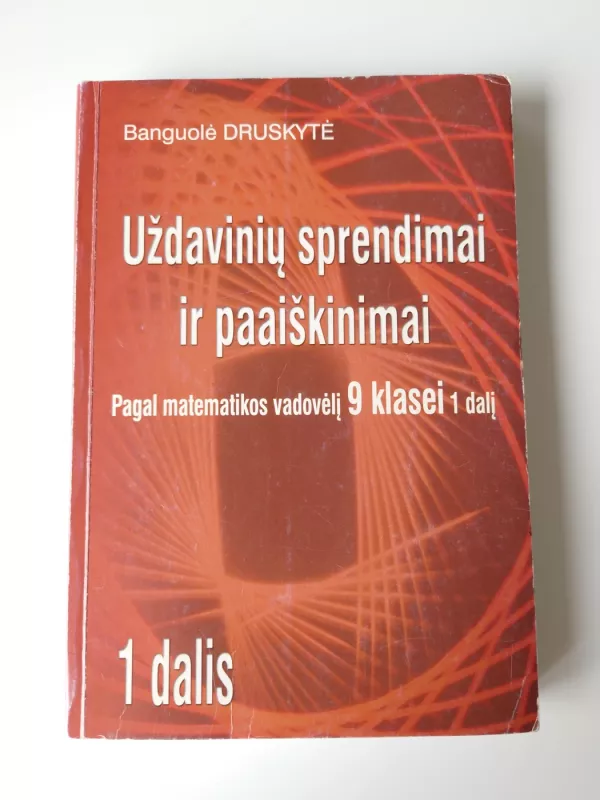 Uždavinių sprendimai ir paaiškinimai pagal matematikos vadovėlį 9 klasei 1 dalį - Banguolė Druskytė, knyga 2