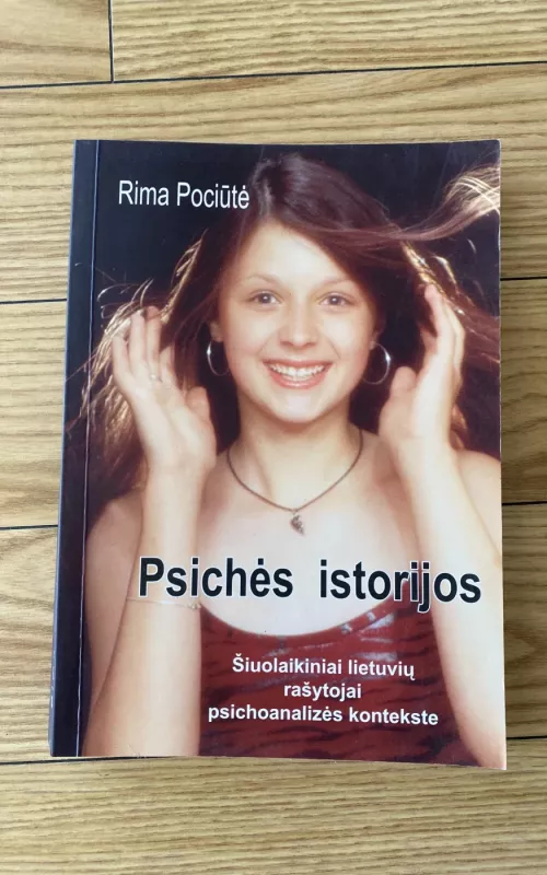 Psichės istorijos : šiuolaikiniai lietuvių rašytojai psichoanalizės kontekste - Rima Pociūtė, knyga 2