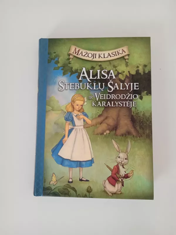 Alisa stebuklų šalyje ir veidrodžio karalystėje - Mažoji klasika, knyga