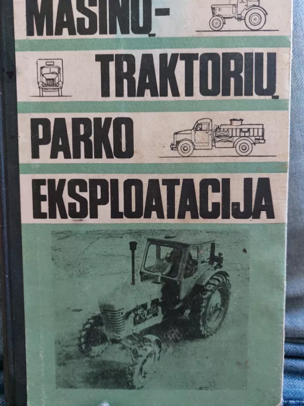 Mašinų-traktorių parko eksploatacija - Autorių Kolektyvas, knyga