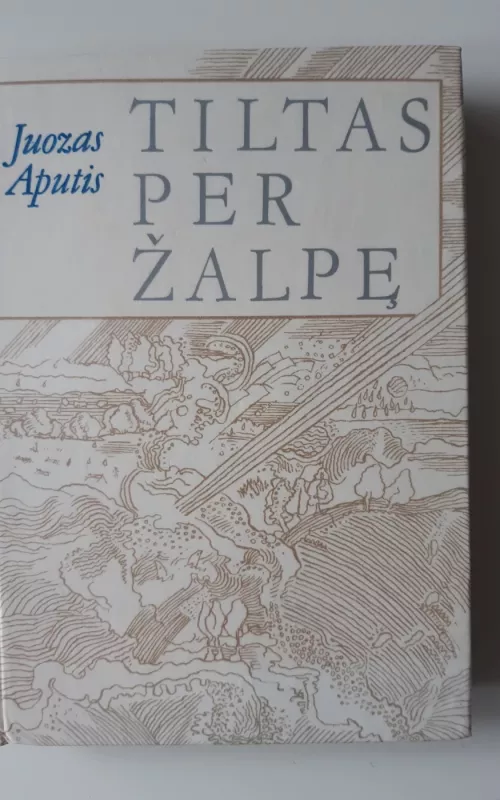 Tiltas per Žalpę - Juozas Aputis, knyga 2