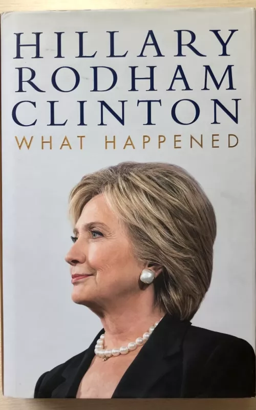What Happened - Hillary Rodham Clinton, knyga 2