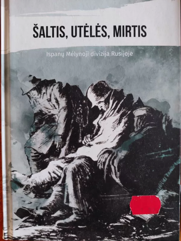 Šaltis, utėlės, mirtis: ispanų Mėlynoji divizija Rusijoje - Juan Eugenio Blanco, knyga