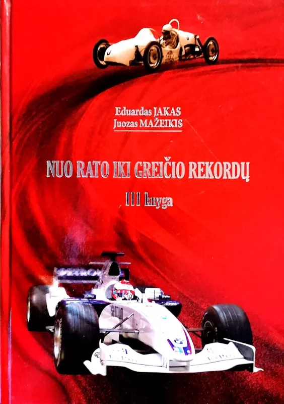 Nuo rato iki greičio rekordų. Automobilių sporto istorija, III knyga - Autorių Kolektyvas, knyga