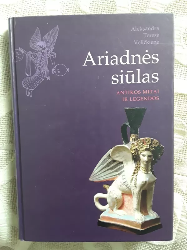Ariadnės siūlas: Antikos mitai ir legendos - Aleksandra Teresė Veličkienė, knyga