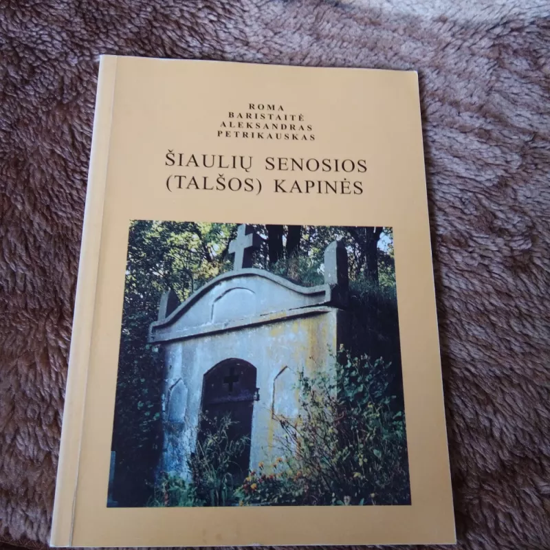 Šiaulių senosios (Talšos) kapinės - Autorių Kolektyvas, knyga