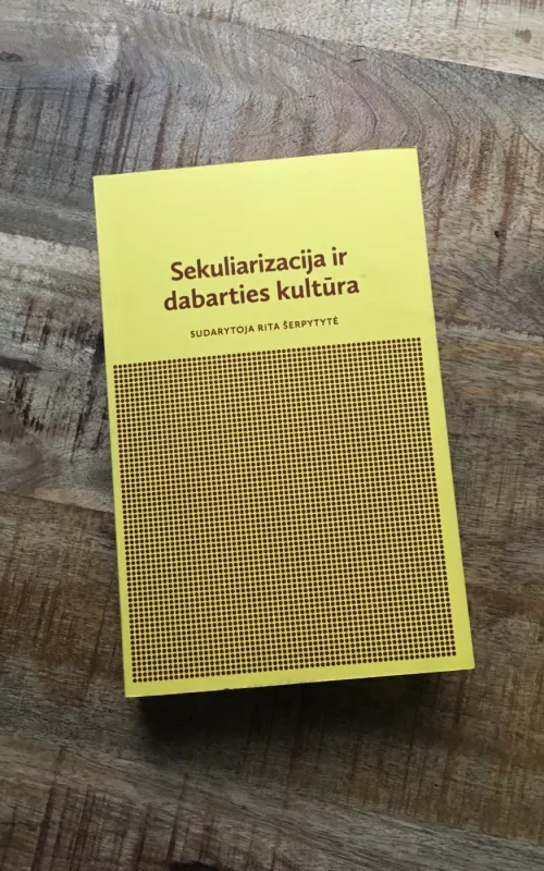 Sekuliarizacija ir dabarties kultūra - Rita Šerpytytė, knyga