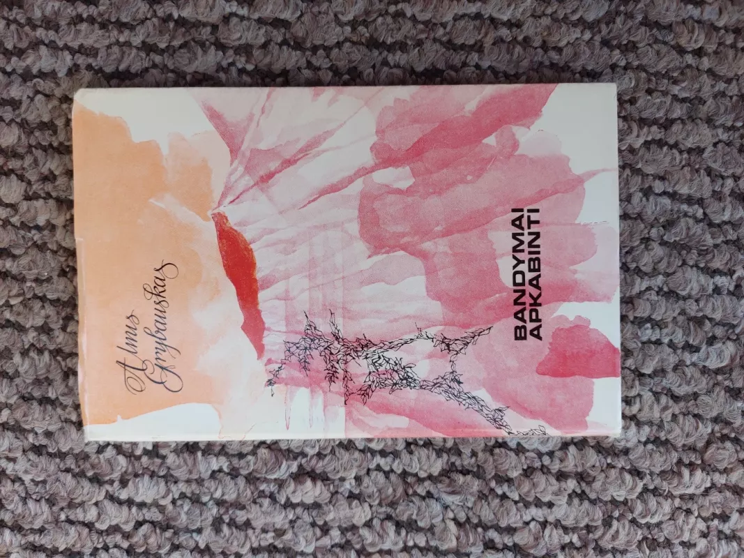 Bandymai apkabinti - Almis Grybauskas, knyga