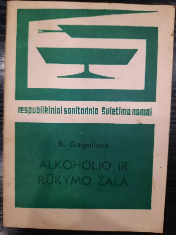 Alkoholio ir rūkymo žala - B. Gaigalienė, knyga