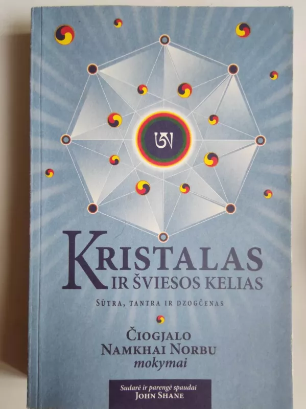 Kristalas ir šviesos kelias : sūtra, tantra ir dzogčenas : Čiogjalo Namkhai Norbu mokymai - Namkhai Norbu, knyga
