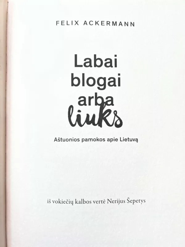 Labai blogai arba liuks. Aštuonios pamokos apie Lietuvą - Felix Ackermann, knyga 3