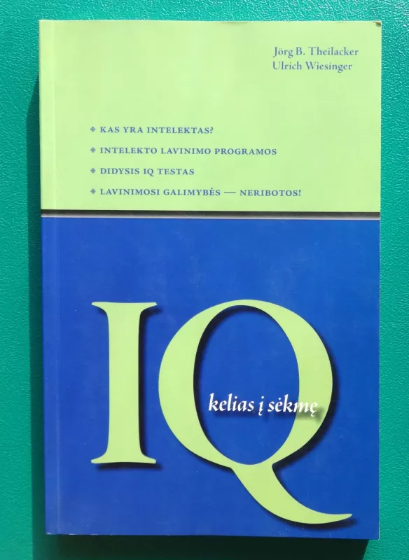 IQ kelias į sėkmę - Jorg B. Theilacker , Ulrich  Wiesinger, knyga