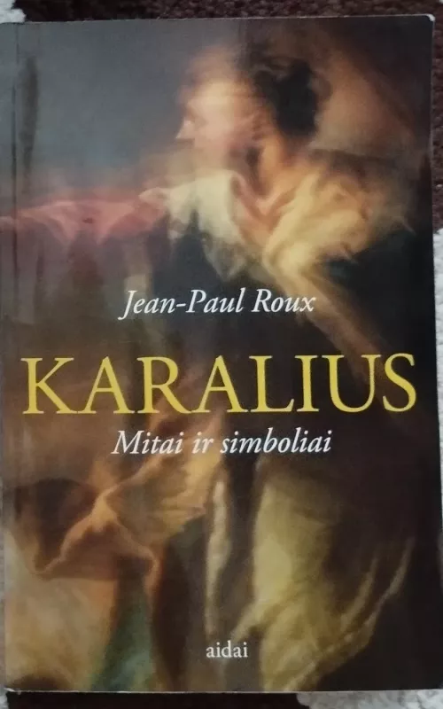 Karalius: Mitai ir simboliai - Jean-Paul Roux, knyga
