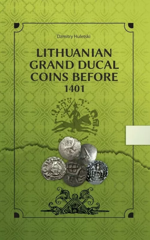 Lithuanian Grand Ducal Coins before 1401 - Dzmitry Huletski, Giedrius Bagdonas, knyga 2