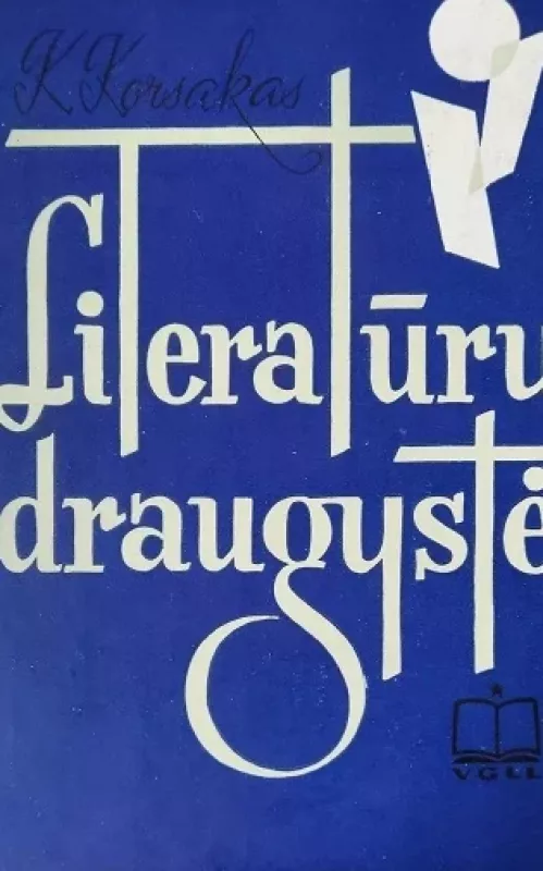 Literatūrų draugystė (1 knyga) - Kostas Korsakas, knyga