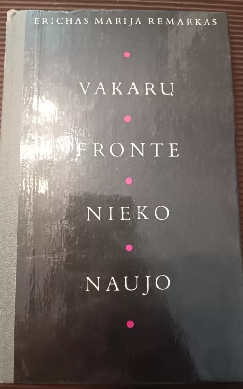 Vakarų fronte nieko naujo - Erichas Marija Remarkas, knyga