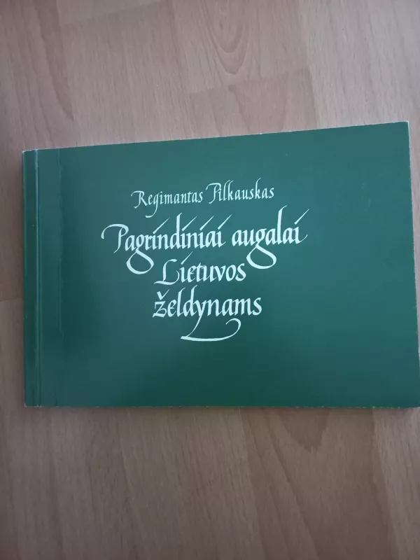 Pagrindiniai augalai Lietuvos želdynams - Regimantas Pilkauskas, knyga