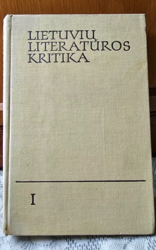 Lietuvių literatūros kritika (I dalis) - Autorių Kolektyvas, knyga