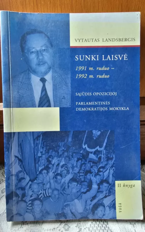 Sunki laisvė. 1991 m. ruduo - 1992 m. ruduo (II knyga) - Vytautas Landsbergis, knyga