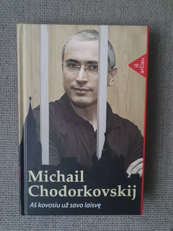 Aš kovosiu už savo laisvę - Michail Chodorkovskij, knyga 3