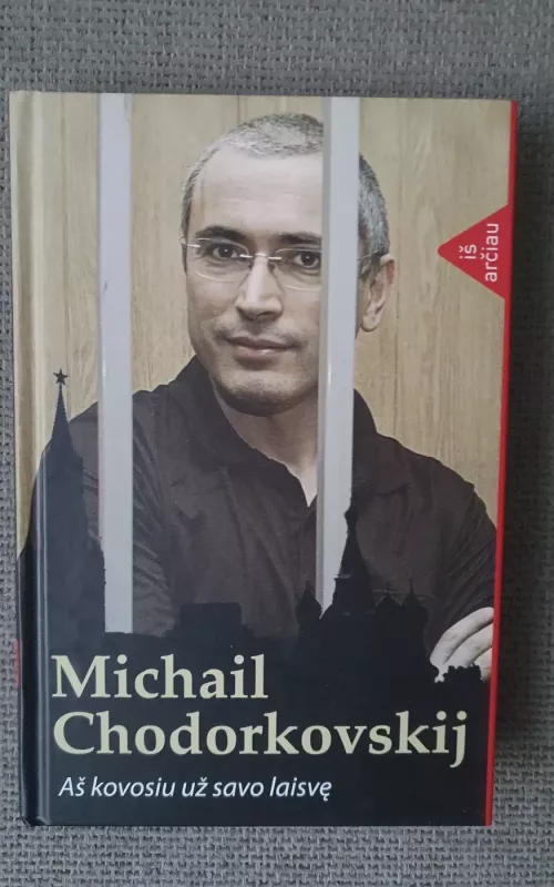 Aš kovosiu už savo laisvę - Michail Chodorkovskij, knyga 2