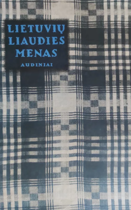 Lietuvių liaudies menas. Audiniai (II knyga) - Autorių Kolektyvas, knyga
