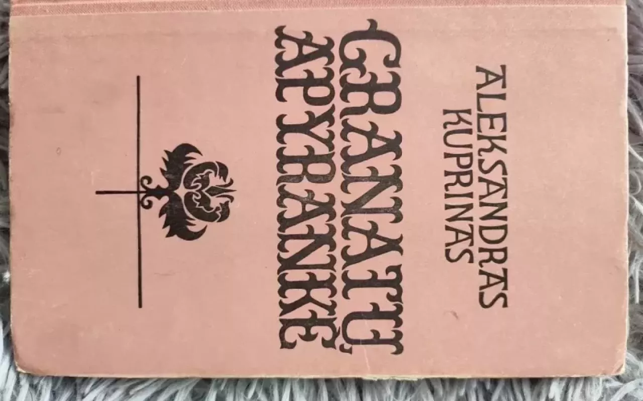 Granatų apyrankė - Aleksandras Kuprinas, knyga 3