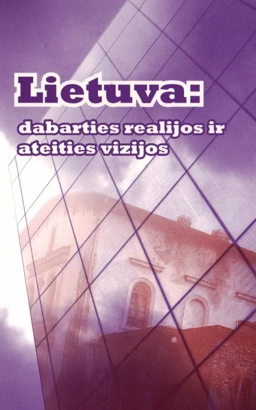 Lietuva: dabarties realijos ir ateities vizijos... - Arūnas Gumuliauskas, knyga