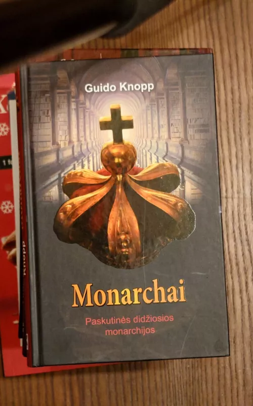 Monarchai: Paskutinės didžiosios monarchijos - Guido Knopp, knyga