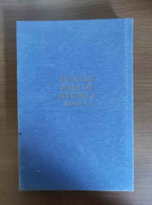 Šiaulių miesto istorija (iki 1940 m.) - Autorių Kolektyvas, knyga 2