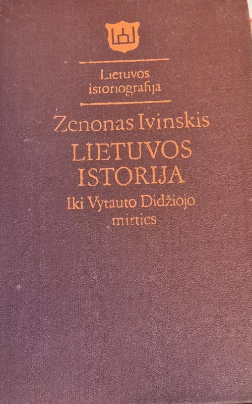 Rinktiniai raštai (1 tomas): Lietuvos istorija iki Vytauto Didžiojo mirties - Zenonas Ivinskis, knyga