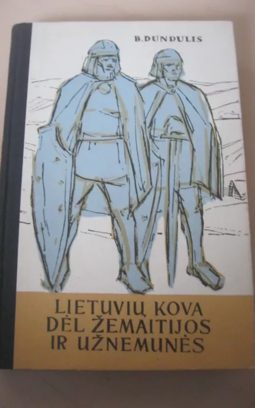 Lietuvių kova dėl Žemaitijos ir Užnemunės - B. Dundulis, knyga 2