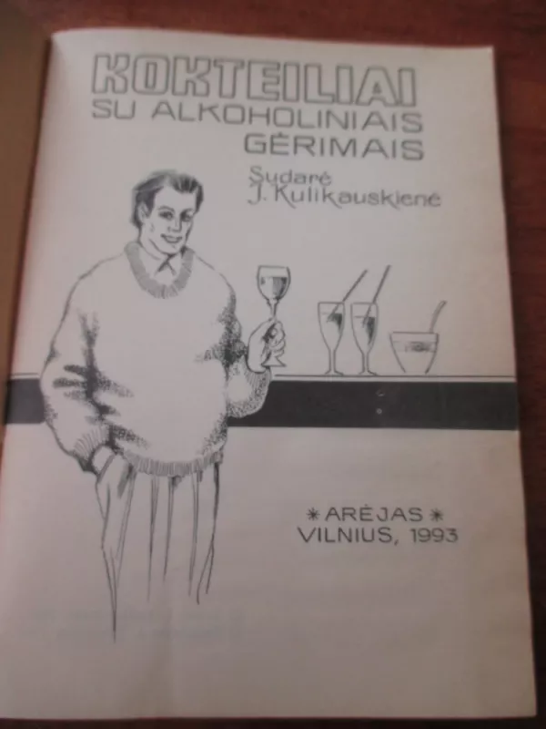 Kokteiliai su alkoholiniais gėrimais - J. Kulikauskienė, knyga 3