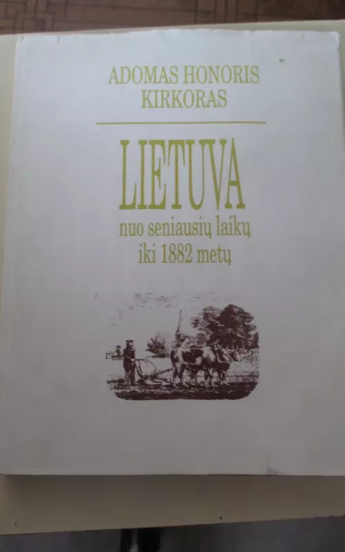 Lietuva nuo seniausių laikų iki 1882 m. - Adomas Honoris Kirkoras, knyga 2