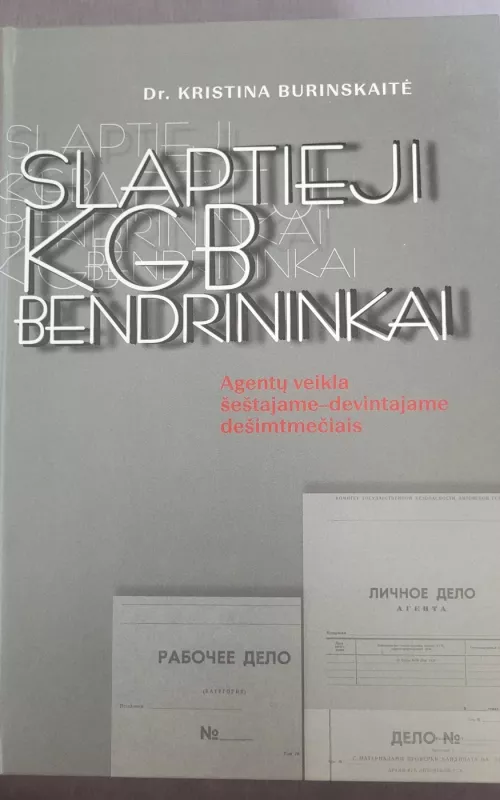 Slaptieji KGB bendrininkai. Agentų veikla šeštajame-devintajame dešimtmečiais - K. Burinskaitė, knyga 2